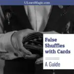False Shuffles with Cards - A Guide (With Tutorials)