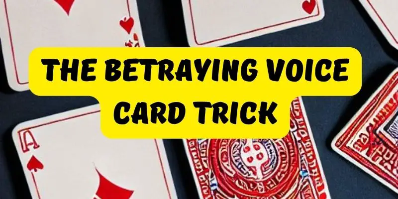 The Betraying Voice Card Trick